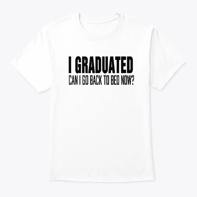 I Graduated - CAN I GO BACK TO BED NOW?