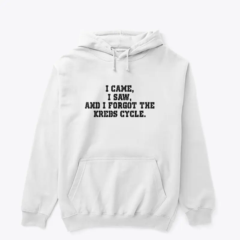 I forgot the krebs cycle Hoodie - Light