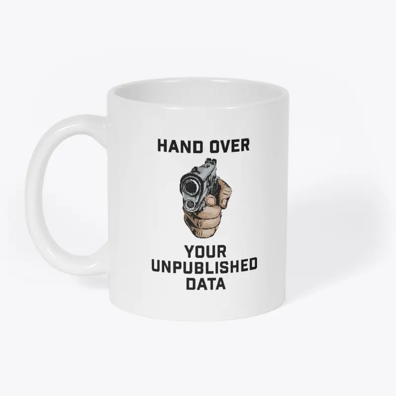 Hand over your unpublished data mug